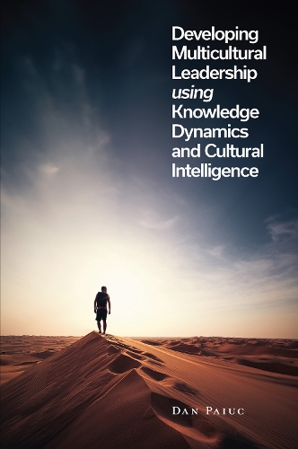 Developing Multicultural Leadership Using Knowledge Dynamics and Cultural Intelligence.