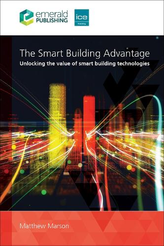 The Smart Building Advantage: Unlocking the value of smart building technologies.