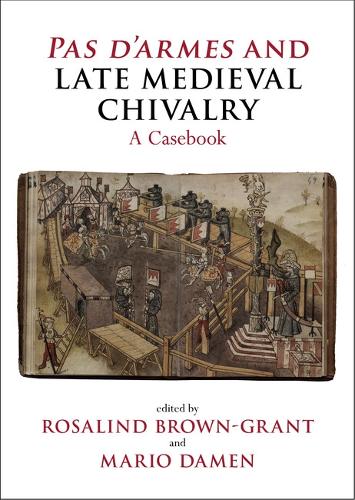 Pas d'armes and Late Medieval Chivalry: A Casebook.