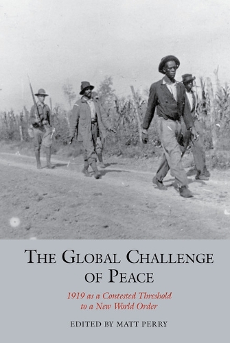 The Global Challenge of Peace: 1919 as a Contested Threshold to a New World Order.