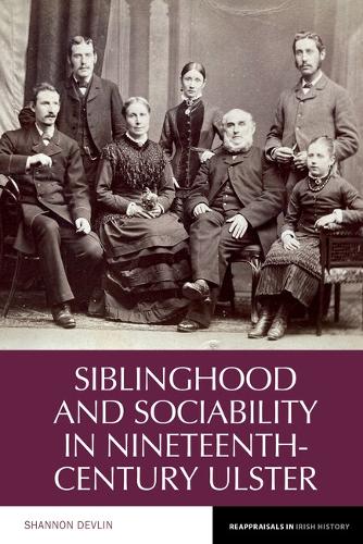 Siblinghood and Sociability in Nineteenth-Century Ulster.