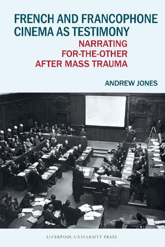 French and Francophone Cinema as Testimony: Narrating for-the-Other after Mass Trauma.