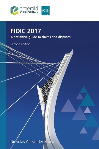 FIDIC 2017: A definitive guide to claims and disputes. 2nd Revised edition