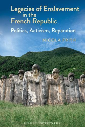 Legacies of Enslavement in the French Republic: Politics, Activism, Reparation.