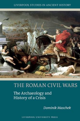 The Roman Civil Wars: The Archaeology and History of a Crisis.