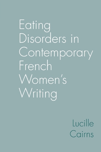 Eating Disorders in Contemporary French Women's Writing.