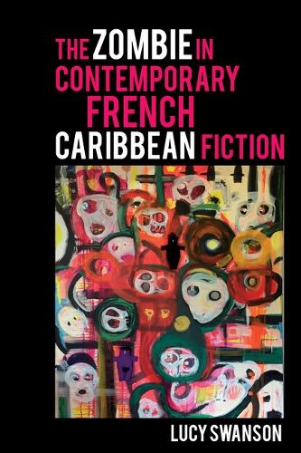 The Zombie in Contemporary French Caribbean Fiction.
