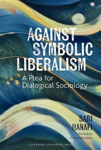 Against Symbolic Liberalism: A Plea for Dialogical Sociology.