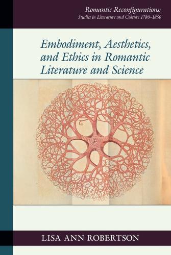 Embodied Cognition, Aesthetics, and Ethics in Romantic Literature and Science