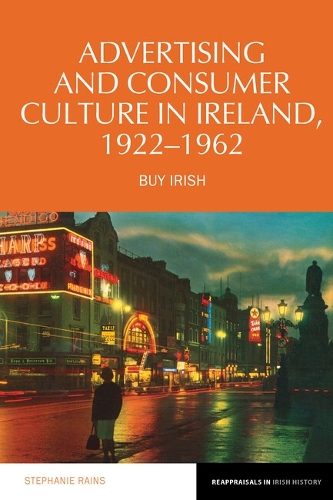 Advertising and Consumer Culture in Ireland, 1922-1962: Buy Irish.