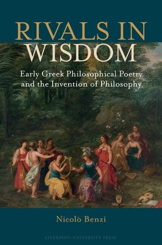 Rivals in Wisdom: Early Greek Philosophical Poetry and the Invention of Philosophy.
