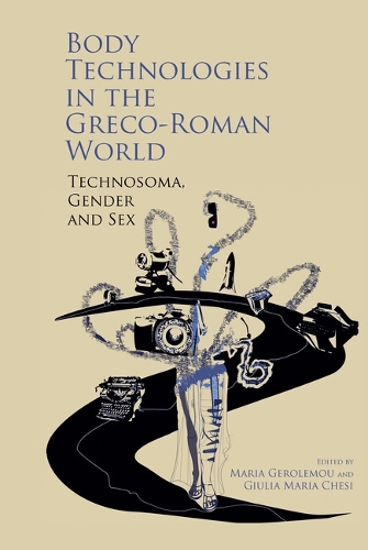 Body Technologies in the Greco-Roman World: Technosoma, gender and sex.