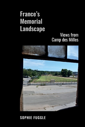 France's Memorial Landscape: Views from Camp des Milles.