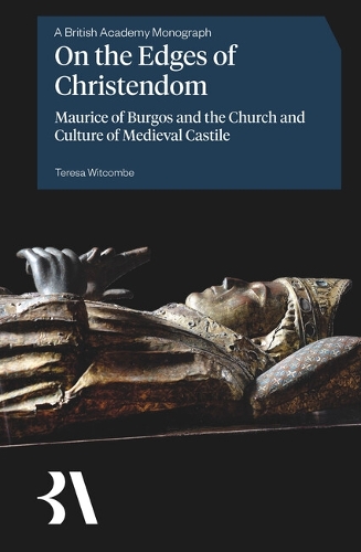 On the Edges of Christendom: Maurice of Burgos and the Church and Culture of Medieval Castile.