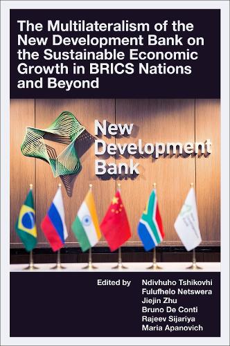 The Multilateralism of the New Development Bank on the Sustainable Economic Growth in BRICS Nations and Beyond.