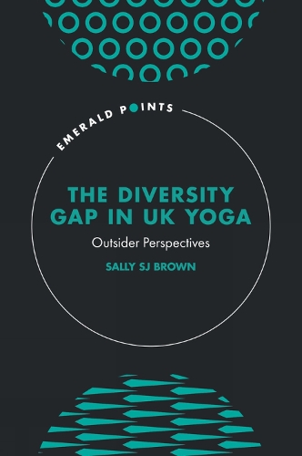 The Diversity Gap in UK Yoga: Outsider Perspectives.