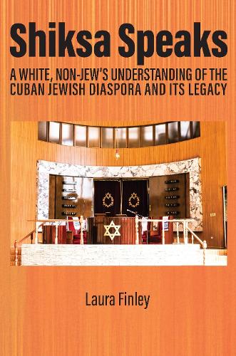 Shiksa Speaks: A White, Non-Jew's Understanding of the Cuban Jewish Diaspora and Its Legacy.