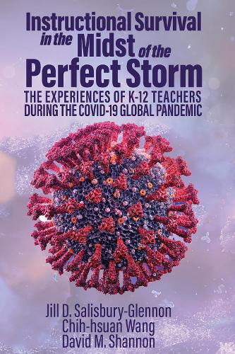 Instructional Survival in the Midst of the Perfect Storm: The Experiences of K-12 Teachers During the COVID-19 Global Pandemic.