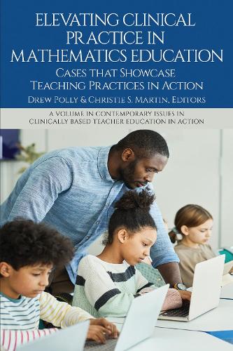 Elevating Clinical Practice in Mathematics Education: Cases That Showcase Teaching Practices in Action.