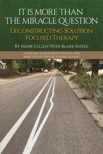 It Is More Than the Miracle Question: Deconstructing Solution Focused Therapy.