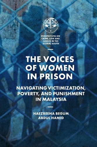 The Voices of Women in Prison: Navigating Victimization, Poverty, and Punishment in Malaysia.
