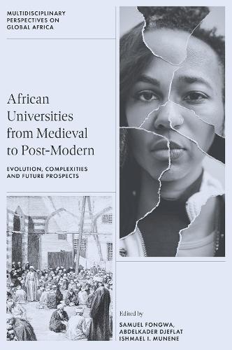 African Universities from Medieval to Post-Modern: Evolution, Complexities and Future Prospects.