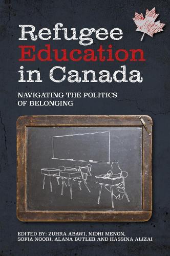 Refugee Education in Canada: Navigating the Politics of Belonging.