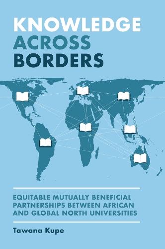 Knowledge Across Borders: Equitable Mutually Beneficial Partnerships Between African and Global North Universities.