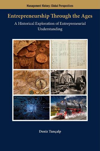 Entrepreneurship Through the Ages: A Historical Exploration of Entrepreneurial Understanding.