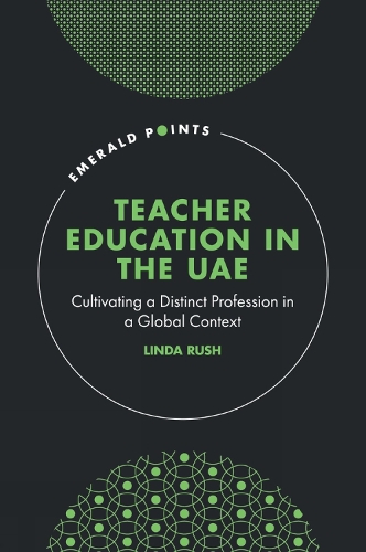 Teacher Education in the UAE: Cultivating a Distinct Profession in a Global Context.