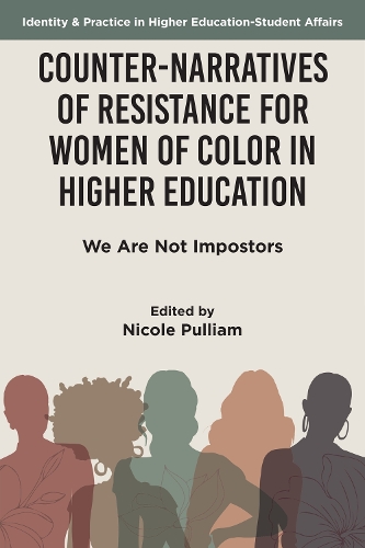 Counter-Narratives of Resistance for Women of Color in Higher Education: We Are Not Impostors.
