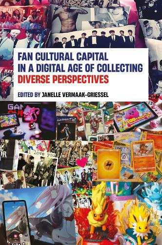 Fan Cultural Capital in a Digital Age of Collecting: Diverse Perspectives.
