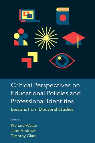 Critical Perspectives on Educational Policies and Professional Identities: Lessons from Doctoral Studies.