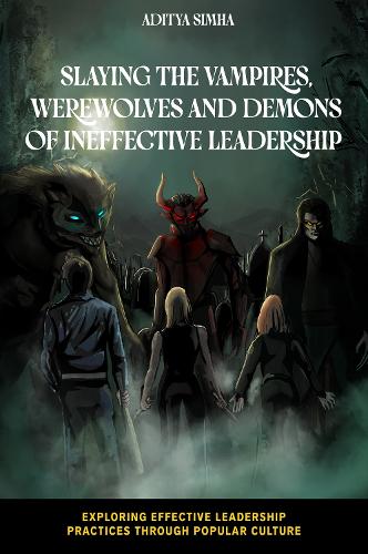Slaying the Vampires, Werewolves and Demons of Ineffective Leadership.