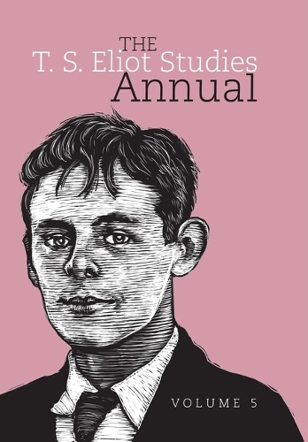 The T. S. Eliot Studies Annual: Volume 5.