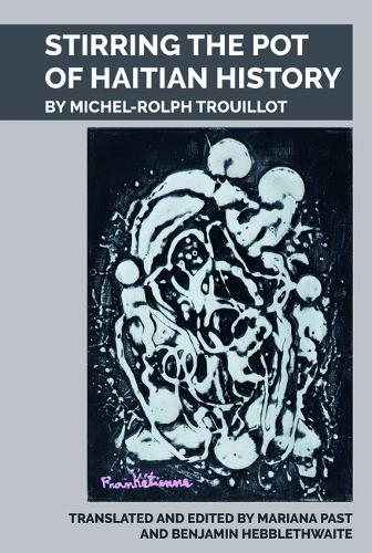 Stirring the Pot of Haitian History: by Michel-Rolph Trouillot.