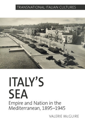 Italy's Sea: Empire and Nation in the Mediterranean, 1895-1945.