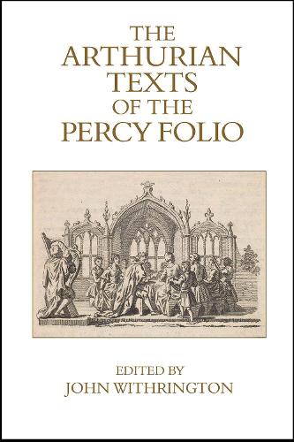 The Arthurian Texts of the Percy Folio.