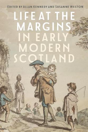 Life at the Margins in Early Modern Scotland.