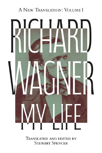 Richard Wagner: My Life [Two Volume Set]: A New Translation.