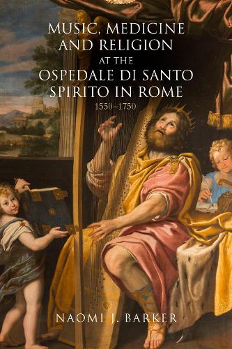 Music, Medicine and Religion at the Ospedale di Santo Spirito in Rome: 1550 - 1750.