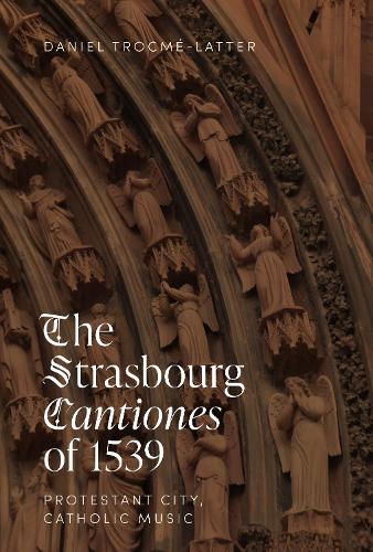 The Strasbourg Cantiones of 1539: Protestant City, Catholic Music.