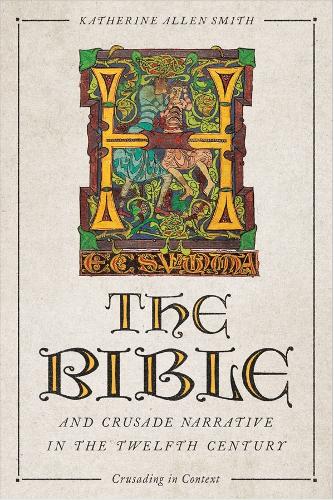 The Bible and Crusade Narrative in the Twelfth Century.
