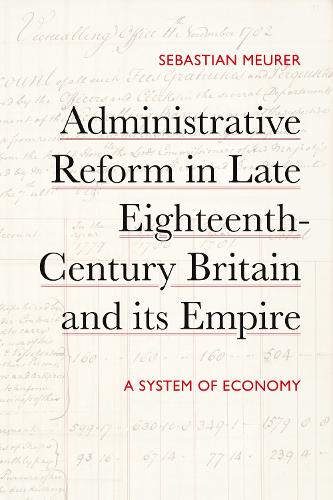 Administrative Reform in Late Eighteenth-Century Britain and its Empire