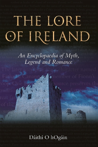 The Lore of Ireland: An Encyclopaedia of Myth, Legend and Romance.