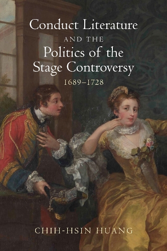 Conduct Literature and the Politics of the Stage Controversy: 1689-1728.