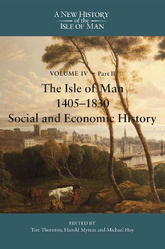 The Isle of Man, 1405-1830 - Social and Economic History.