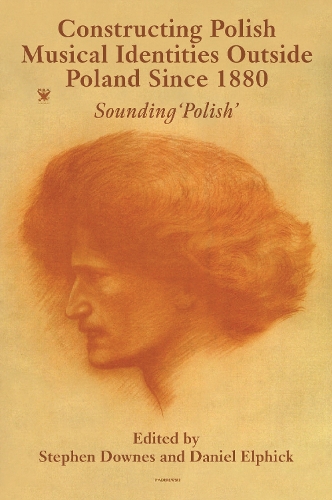Constructing Polish Musical Identities outside Poland since 1880: Sounding 'Polish'.