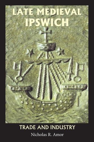 Late Medieval Ipswich: Trade and Industry.