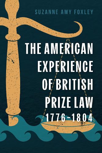 The American Experience of British Prize Law, 1776-1804.